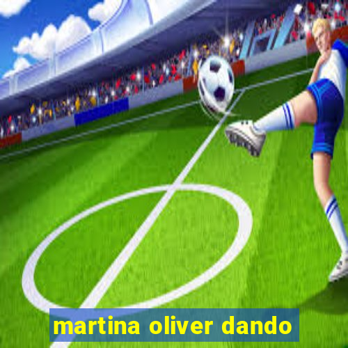 martina oliver dando